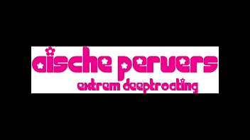 Aische-Pervers - Extrem Deepthroating