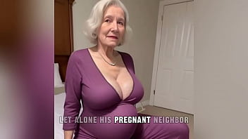 [GRANNY Story] The Pregnant and Horny GILF Next Door