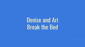 Ari &amp_ Denise Break the Bed