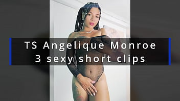 TS Angelique Monroe - 3 sexy short clips