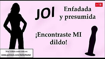 Enfadada y presumida. &iexcl_Encontraste MI dildo! JOI en espa&ntilde_ol.