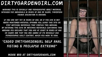 Caged Dirtygardengirl self anal fisting &amp_ prolapse extreme