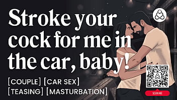 ASMR Audio Porn: She Makes Him Stroke His Cock In The Car &ndash_ Dirty Talk &_ Orgasm Control &ndash_ Erotic Audio Roleplay for Women