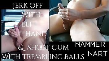 Jerk Off With Left Hand &amp_ Shoot Cum With Trembling Balls