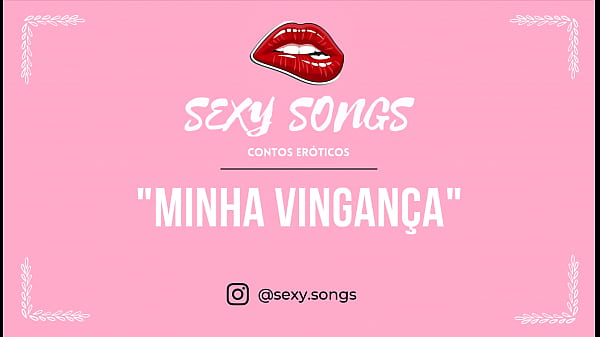Minha Vingan&ccedil_a - Conto Er&oacute_tico - @sexy.songs