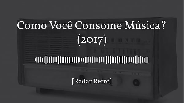 [Radar Retr&ocirc_] Como Voc&ecirc_ Consome M&uacute_sica (2017)