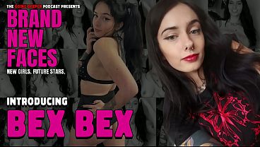 Bex Bex - Brand New Faces (cam girl, stripper, content creator)