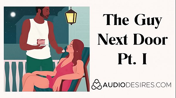 The Guy Next Door Pt. I - Erotic Audio for Women, Sexy ASMR Erotic Audio by Audiodesires.com