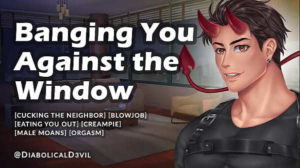 Fucking You Against the Window (Male Audio Roleplay) - Eating You Out and Pounding Your Hole - Diabolical D3vil